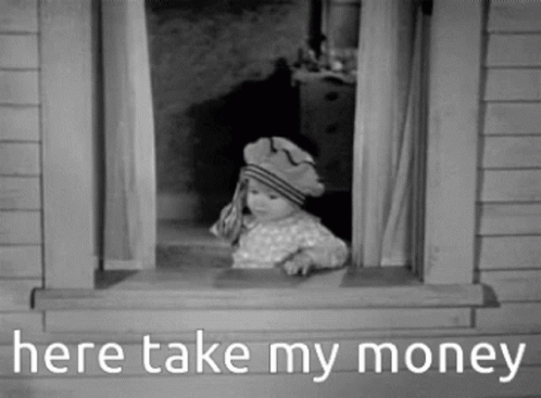 A Black And White Photo Of A Baby Looking Out Of A Window With The Words `` Here Take My Money '' . GIF