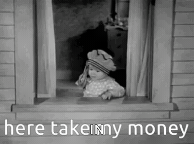 A Black And White Photo Of A Baby Looking Out Of A Window With The Words `` Here Take My Money '' . GIF