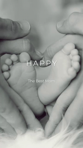 A Black And White Photo Of A Baby 'S Feet With The Words Happy The Best Mom Below Them GIF