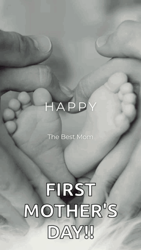 A Black And White Photo Of A Baby 'S Feet With The Words Happy The Best Mom First Mother 'S Day ! GIF
