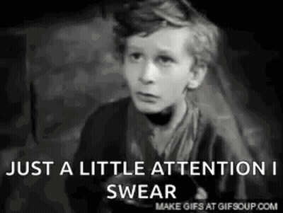 A Black And White Photo Of A Boy Saying Just A Little Attention I Swear . GIF