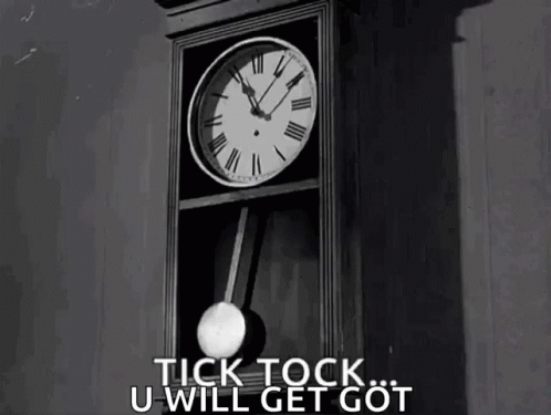 A Black And White Photo Of A Clock With The Words Tick Tock U Will Get Got Above It GIF