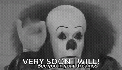 A Black And White Photo Of A Clown Saying `` Very Soon I Will ! See You In Your Dreams . '' GIF