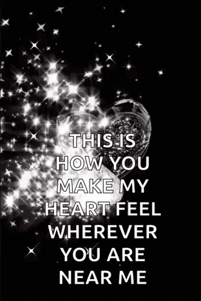 A Black And White Photo Of A Heart With A Quote That Says `` This Is How You Make My Heart Feel Wherever You Are Near Me GIF