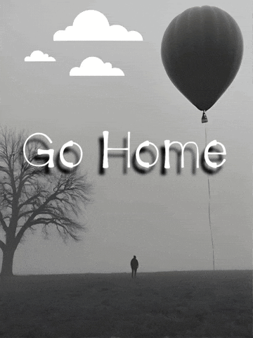 A Black And White Photo Of A Hot Air Balloon With The Words Go Home Below It GIF