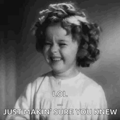 A Black And White Photo Of A Little Girl Laughing And Saying Lol Just Makin ' Sure You Knew . GIF