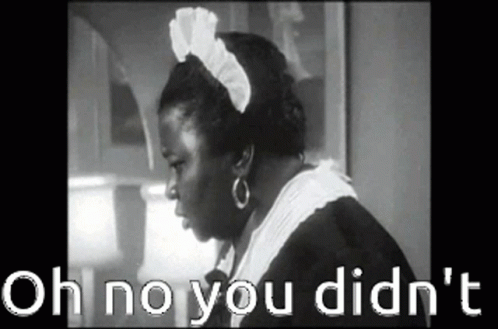 A Black And White Photo Of A Maid With The Words Oh No You Did N't GIF
