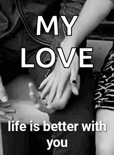A Black And White Photo Of A Man And Woman Holding Hands With The Caption `` My Love Life Is Better With You '' . GIF
