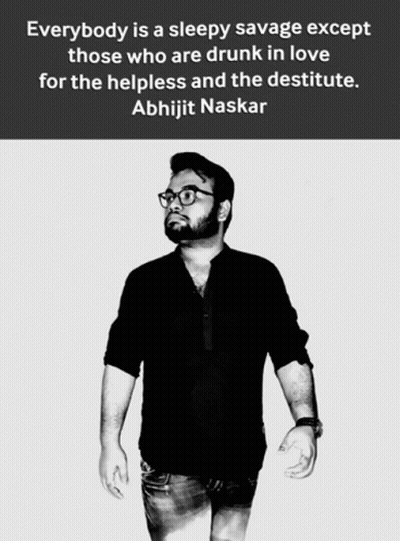 A Black And White Photo Of A Man With A Quote By Abhijit Naskar On The Bottom GIF
