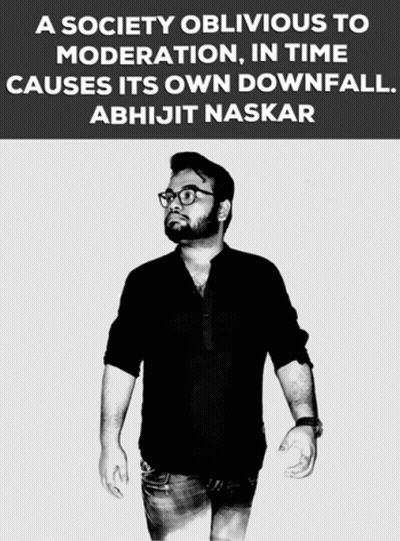 A Black And White Photo Of A Man With The Caption A Society Oblivious To Moderation In Time Causes Its Own Downfall GIF