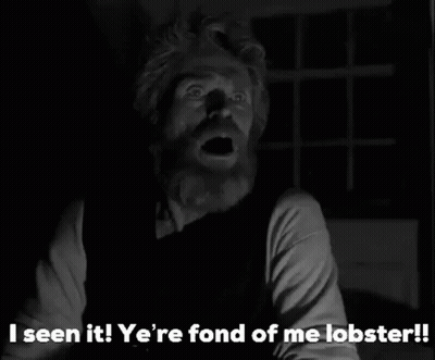 A Black And White Photo Of A Man With The Caption I Seen It Ye 'Re Fond Of Me Lobster ! GIF