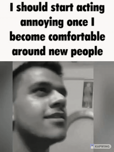 A Black And White Photo Of A Man With The Caption I Should Start Acting Annoying Once I Become Comfortable Around New Pe GIF