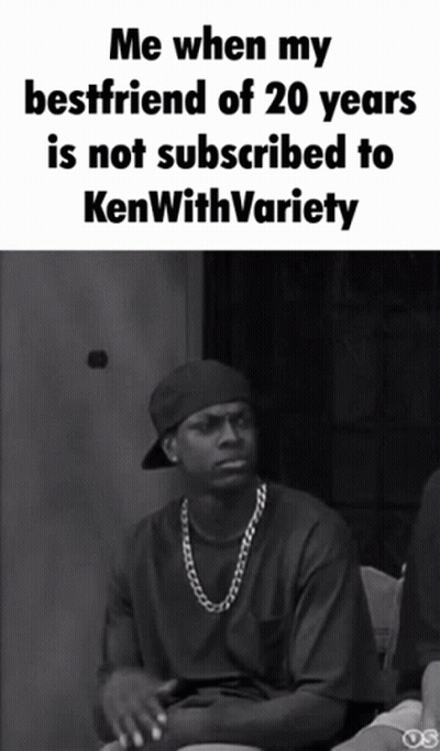 A Black And White Photo Of A Man With The Caption " Me When My Bestfriend Of 20 Years Is Not Subscribed To Kenwith Varie GIF