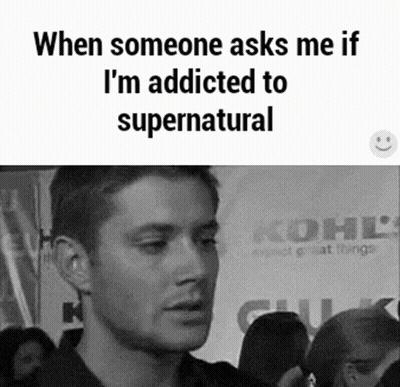 A Black And White Photo Of A Man With The Caption When Someone Asks Me If I 'M Addicted To Supernatural . GIF
