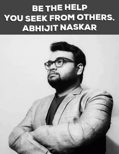 A Black And White Photo Of A Man With The Words Be The Help You Seek From Others Abhijit Naskar GIF