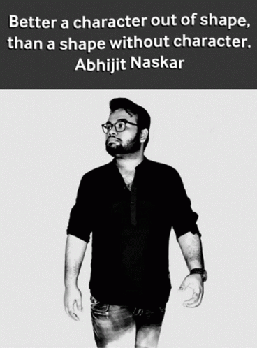A Black And White Photo Of A Man With The Words Better A Character Out Of Shape Than A Shape Without Character GIF