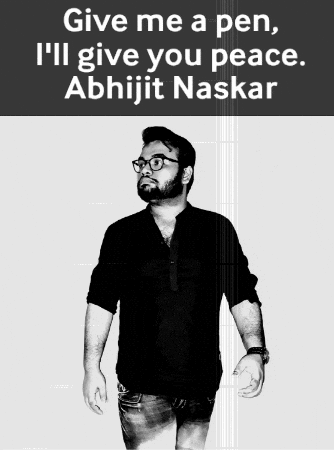 A Black And White Photo Of A Man With The Words " Give Me A Pen I 'Ll Give You Peace Abhijit Naskar " GIF