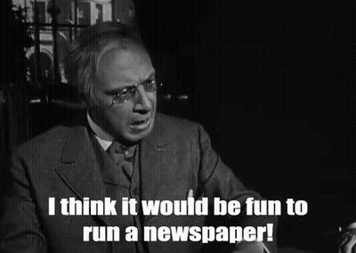 A Black And White Photo Of A Man With The Words I Think It Would Be Fun To Run A Newspaper GIF
