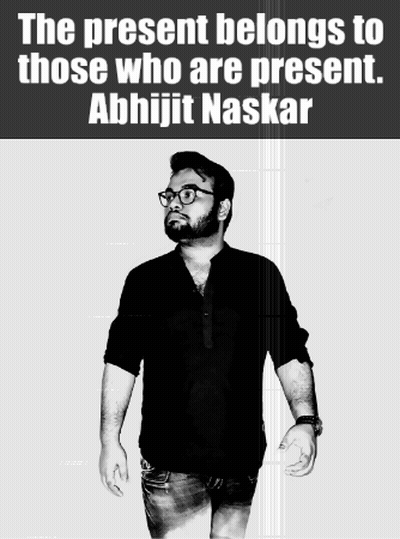 A Black And White Photo Of A Man With The Words The Present Belongs To Those Who Are Present Abhijit Naskar GIF
