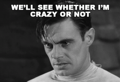 A Black And White Photo Of A Man With The Words We 'Ll See Whether I 'M Crazy Or Not GIF