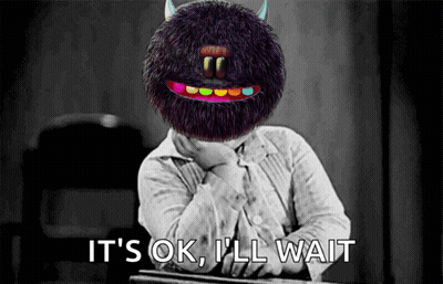 A Black And White Photo Of A Monster With The Words It 'S Ok I 'Ll Wait Behind It GIF