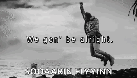 A Black And White Photo Of A Person Jumping In The Air With The Words `` We Gon 'T Be Alright '' . GIF