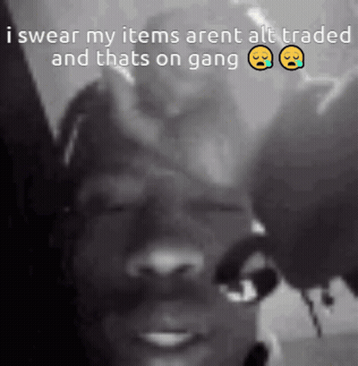 A Black And White Photo Of A Person With The Words I Swear My Items Aren 'T Alt Traded And Thats On Gang GIF