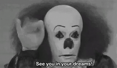 A Black And White Photo Of A Scary Clown Saying `` See You In Your Dreams '' . GIF