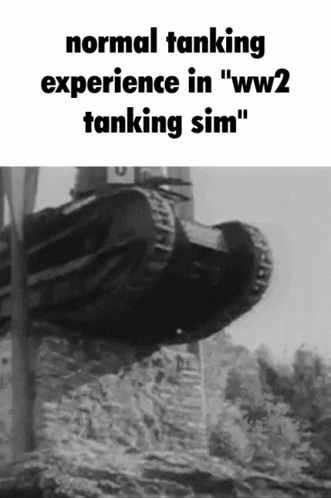 A Black And White Photo Of A Tank With The Words Normal Tanking Experience In Ww2 Tanking Sim GIF