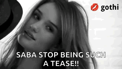 A Black And White Photo Of A Woman With The Words Saba Stop Being Such A Tease ! GIF
