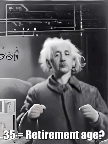 A Black And White Photo Of Albert Einstein With The Caption " 35 = Retirement Age " GIF