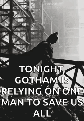 A Black And White Photo Of Batman With The Caption Tonight Gotham Is Reliying On One Man To Save Us All GIF