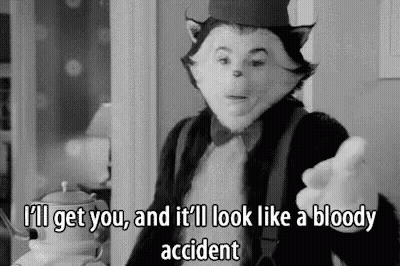 A Black And White Photo Of Cat In The Hat Saying `` I 'Ll Get You , And It Will Look Like A Bloody Accident '' GIF