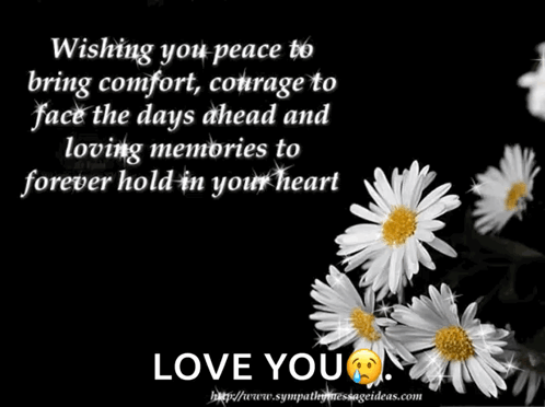 A Black And White Photo Of Daisies With The Words Wishing You Peace To Bring Comfort Courage To Face The Days Ahead GIF