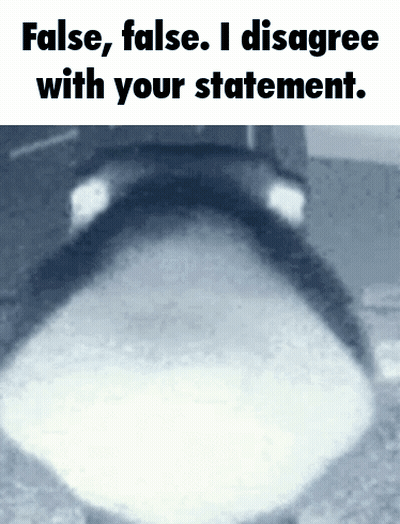A Black And White Photo With The Words False False I Disagree With Your Statement On It GIF