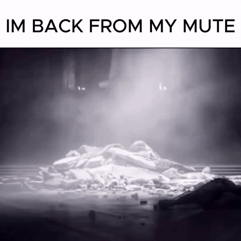 A Black And White Photo With The Words Im Back From My Mute On The Bottom GIF