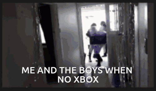 A Black And White Photo With The Words Me And The Boys When No Xbox On It GIF