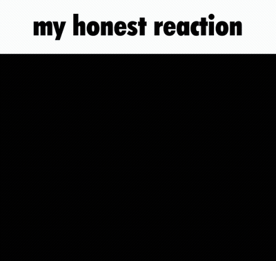 A Black And White Photo With The Words " My Honest Reaction " At The Top GIF