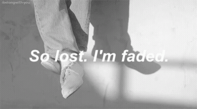 A Black And White Photo With The Words So Lost I 'M Faded On It GIF