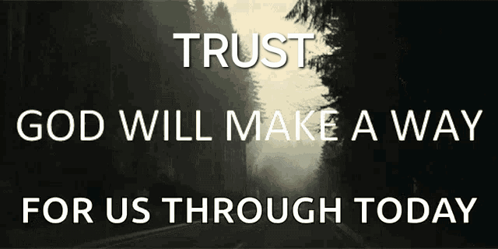 A Black And White Photo With The Words Trust God Will Make A Way For Us Through Today GIF