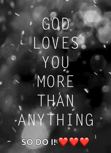 A Black And White Poster That Says God Loves You More Than Anything So Do I GIF