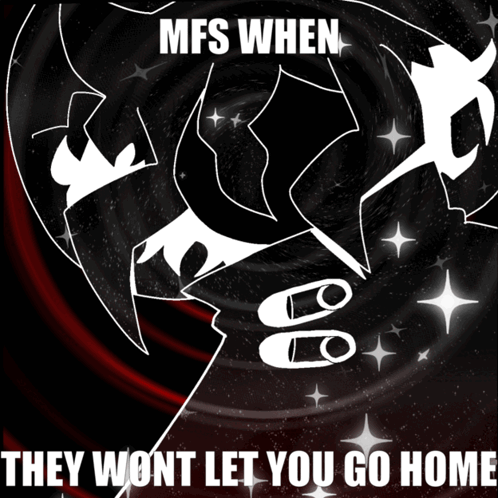 A Black And White Poster That Says Mfs When They Won T Let You Go Home GIF