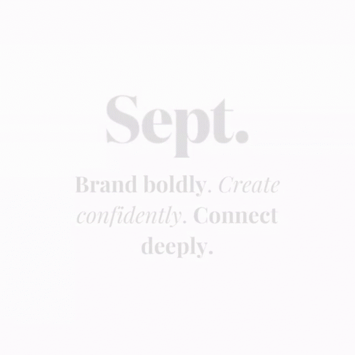A Black And White Poster That Says Sept. Brand Boldly Create Confidently Connect Deeply GIF