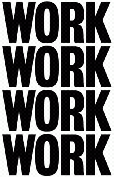A Black And White Poster With The Words Work Work Work GIF