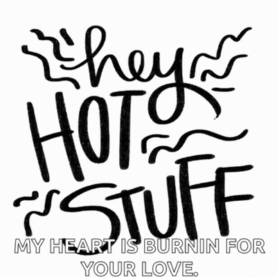 A Black And White Sign That Says They 'Re Hot Stuff My Heart Is Burning For Your Love GIF