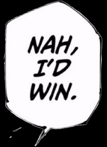 A Black And White Speech Bubble With The Words `` Nah , I 'D Win '' Written Inside Of It . GIF