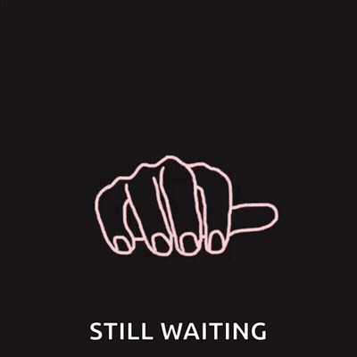 A Black Background With A Drawing Of A Hand And The Words Still Waiting GIF