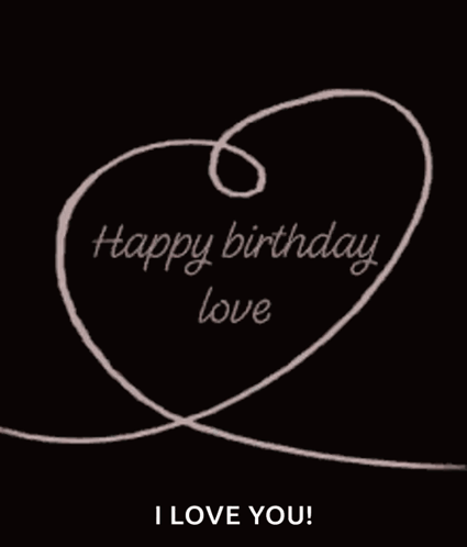 A Black Background With A Drawing Of A Heart And The Words Happy Birthday Love GIF