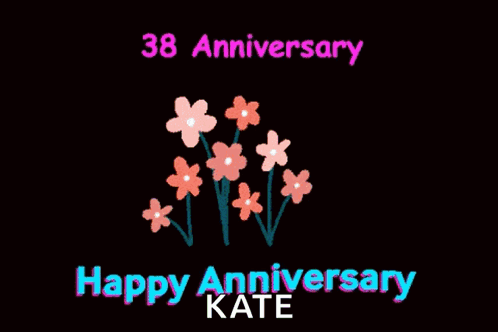 A Black Background With Flowers And The Words Happy Anniversary Kate On It GIF