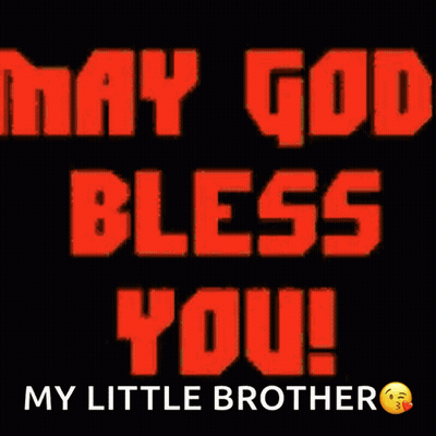 A Black Background With Orange Text That Says May God Bless You My Little Brother GIF